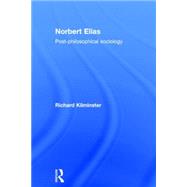 Norbert Elias: Post-philosophical Sociology by Kilminster; Richard, 9780415437066
