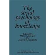 The Social Psychology of Knowledge by Edited by Daniel Bar-Tal , Arie W. Kruglanski, 9780521127066