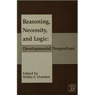 Reasoning, Necessity, and Logic: Developmental Perspectives by Overton,Willis F., 9781138997066