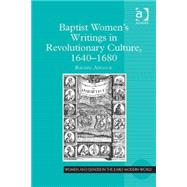 Baptist Womens Writings in Revolutionary Culture, 1640-1680 by Adcock,Rachel, 9781472457066