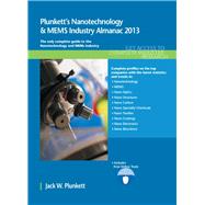 Plunkett's Nanotechnology and MEMs Industry Almanac 2013 : Nanotechnology and MEMS Industry Market Research, Statistics, Trends and Leading Companies by Plunkett, Jack W., 9781608797066