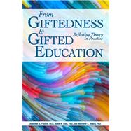 From Giftedness to Gifted Education by Plucker, Jonathan A., Ph.D.; Rinn, Anne N., Ph.D.; Makel, Matthew C., Ph.D., 9781618217066