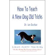How to Teach a New Dog Old Tricks by Dunbar, Ian, 9781888047066