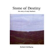 Stone of Destiny: A Story of Lady Macbeth by DeMaria, Robert, 9781930067066