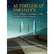 As timeless as infinity Vol. 6 : The complete twilight zone scripts of rod Serling by Albarella, Tony, 9781934267066