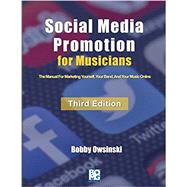 Social Media Promotion For Musicians - Third Edition: The Manual For Marketing Yourself, Your Band, And Your Music Online by Owsinski, Bobby, 9781946837066