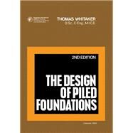 The Design of Piled Foundations by Thomas Whitaker, 9780080197067