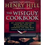 Wise Guy Cookbook : My Favorite Recipes from My Life As a Goodfella to Cooking on the Run by Hill, Henry (Author); Davis, Priscilla (Author); Pileggi, Nicholas (Foreword by), 9780451207067