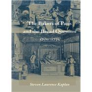 The Bakers of Paris and the Bread Question 1700-1775 by Kaplan, Steven Laurence, 9780822317067