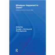Whatever Happened to Class?: Reflections from South Asia by Agarwala; Rina, 9781138987067
