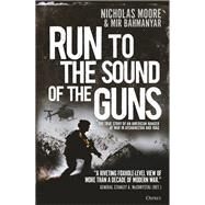 Run to the Sound of the Guns by Moore, Nicholas; Bahmanyar, Mir, 9781472827067