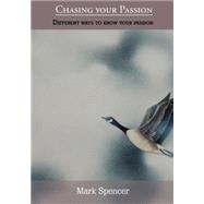 Chasing Your Passion by Spencer, Mark, 9781505657067