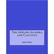 The Applied Algebra and Calculus by John, Sean T.; London College of Information Technology, 9781508487067