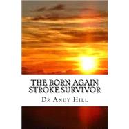 The Born Again Stroke Survivor by Hill, Andy, 9781523307067