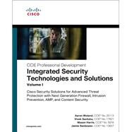 Integrated Security Technologies and Solutions - Volume I  Cisco Security Solutions for Advanced Threat Protection with Next Generation Firewall, Intrusion Prevention, AMP, and Content Security by Woland, Aaron; Santuka, Vivek; Harris, Mason; Sanbower, Jamie, 9781587147067