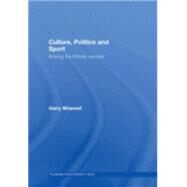 Culture, Politics and Sport: Blowing the Whistle, Revisited by Whannel; Garry, 9780415417068