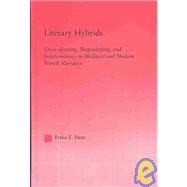 Literary Hybrids: Indeterminacy in Medieval & Modern French Narrative by Hess; *, 9780415967068