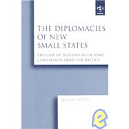 The Diplomacies of New Small States: The Case of Slovenia with Some Comparison from the Baltics by Jazbec,Milan, 9780754617068