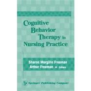 Cognitive Behavior Therapy in Nursing Practice by Freeman, Sharon Morgillo, 9780826127068