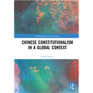 Chinese Constitutionalism in a Global Context by Peng Chengyi, 9781317167068