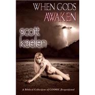 When Gods Awaken by Kaelen, Scott; White Wing Photography, 9781505647068