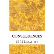 Consequences by Delafield, E. M., 9781508617068