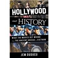 Hollywood and History What the Movies Get Wrong from the Ancient Greeks to Vietnam by Duducu, Jem, 9781538177068