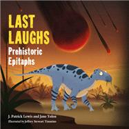 Last Laughs: Prehistoric Epitaphs by Yolen, Jane; Lewis, J. Patrick; Timmins, Jeffrey Stewart, 9781580897068