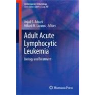 Adult Acute Lymphocytic Leukemia by Advani, Anjali S., M.D.; Lazarus, Hillard M., M.D., 9781607617068