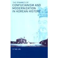 The Dynamics of Confucianism and Modernization in Korean History by Tae-Jin, Yi, 9781933947068