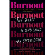 Burnout The Secret to Unlocking the Stress Cycle by Nagoski, Emily; Nagoski, Amelia, 9781984817068