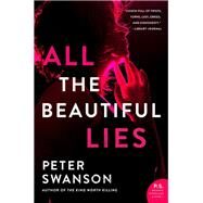 All the Beautiful Lies by Swanson, Peter, 9780062427069