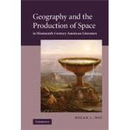 Geography and the Production of Space in Nineteenth-Century American Literature by Hsuan L. Hsu, 9780521197069