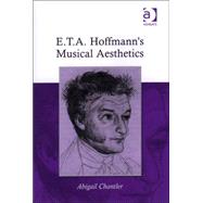 E.t.a. Hoffmann's Musical Aesthetics by Chantler; Abigail, 9780754607069