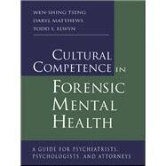 Cultural Competence in Forensic Mental Health: A Guide for Psychiatrists, Psychologists, and Attorneys by Tseng,Wen-Shing, 9781138967069