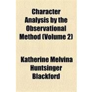 Character Analysis by the Observational Method by Blackford, Katherine Melvina Huntsinger, 9781153957069