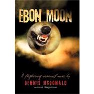Ebon Moon by Mcdonald, Dennis, 9781450267069