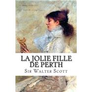 La Jolie Fille De Perth by Scott, Walter, Sir; Ballin, M., 9781507857069