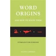 Word Origins And How We Know Them Etymology for Everyone by Liberman, Anatoly, 9780195387070