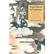 From Christ to Confucius by Wu, Albert Monshan, 9780300217070