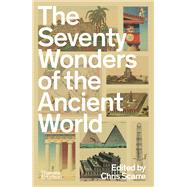 The Seventy Wonders of the Ancient World The Great Monuments and How They Were Built by Scarre, Chris, 9780500297070