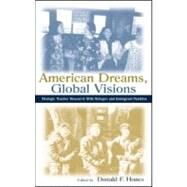 American Dreams, Global Visions : Dialogic Teacher Research with Refugee and Immigrant Families by Hones, Donald F.; Hinz, Katie; Mehn, Judy; Song-Goede, Maya, 9780805837070