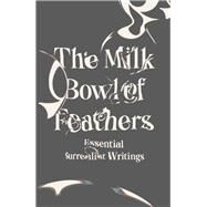 The Milk Bowl of Feathers Essential Surrealist Writings by Caws, Mary Ann, 9780811227070