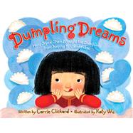 Dumpling Dreams How Joyce Chen Brought the Dumpling from Beijing to Cambridge by Clickard, Carrie; Wu, Katy, 9781481467070