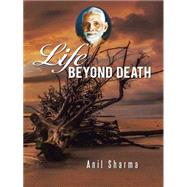 Life Beyond Death by Sharma, Anil, 9781482837070