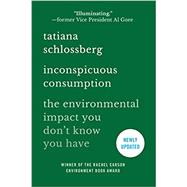 Inconspicuous Consumption The Environmental Impact You Don't Know You Have by Schlossberg, Tatiana, 9781538747070
