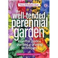 The Well-Tended Perennial Garden The Essential Guide to Planting and Pruning Techniques, Third Edition by Disabato-Aust, Tracy, 9781604697070