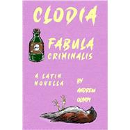 Clodia: Fabula Criminalis: A Latin Novella by Olimpi, Andrew, 9798512507070