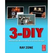 3-DIY: Stereoscopic Moviemaking on an Indie Budget by Zone; Ray, 9780240817071