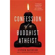 Confession of a Buddhist Atheist by BATCHELOR, STEPHEN, 9780385527071